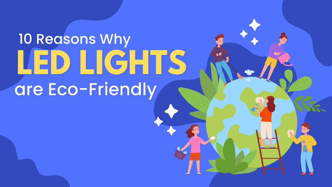 Eco-friendly LED lights, signs and bulbs - 10 reasons why they are the most environmentally friendly