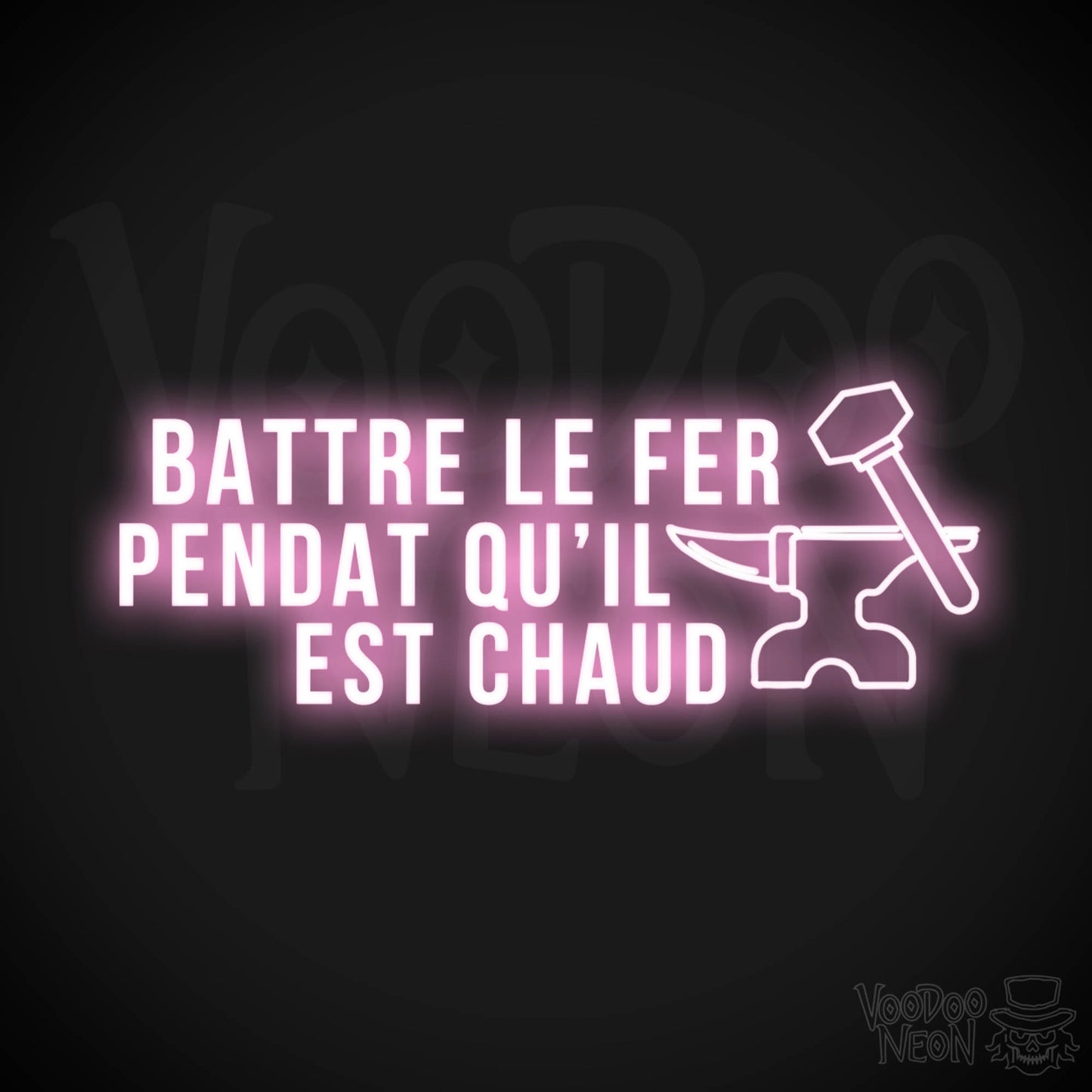 Battre Le Fer Pendant Qu’il Est Chaud Neon Sign - LED Lights - Color Light Pink