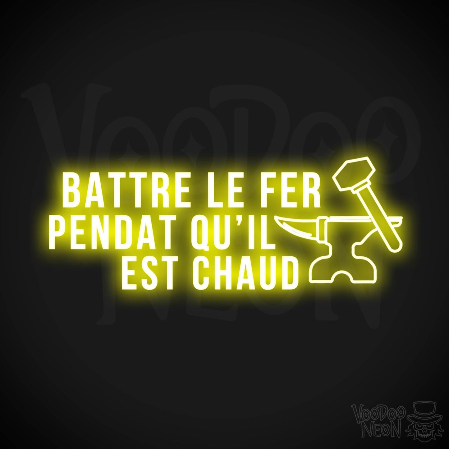 Battre Le Fer Pendant Qu’il Est Chaud Neon Sign - LED Lights - Color Yellow