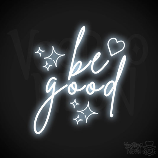 Be Good Neon Sign - Be Good Sign - Color Cool White