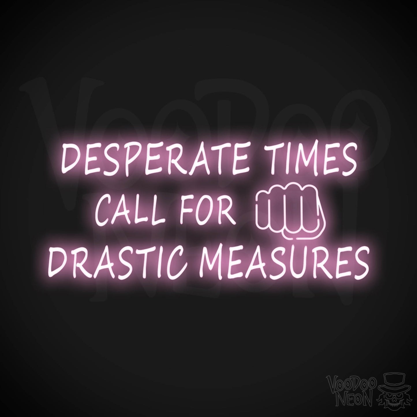 Desperate Times Call For Drastic Measures Neon Sign - Color Light Pink