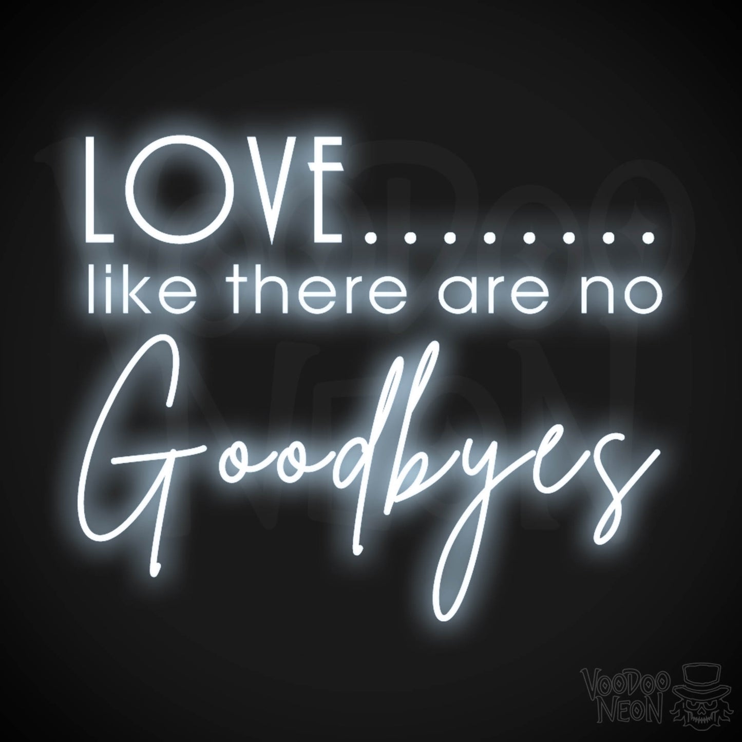 Love Like There Are No Goodbyes Sign - Neon Sign & Wedding Wall Art - Color Cool White