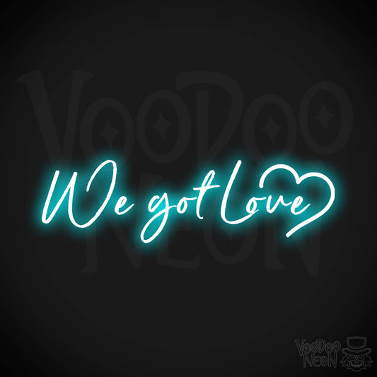 We Got Love Neon Sign - Neon We Got Love Sign - Color Ice Blue