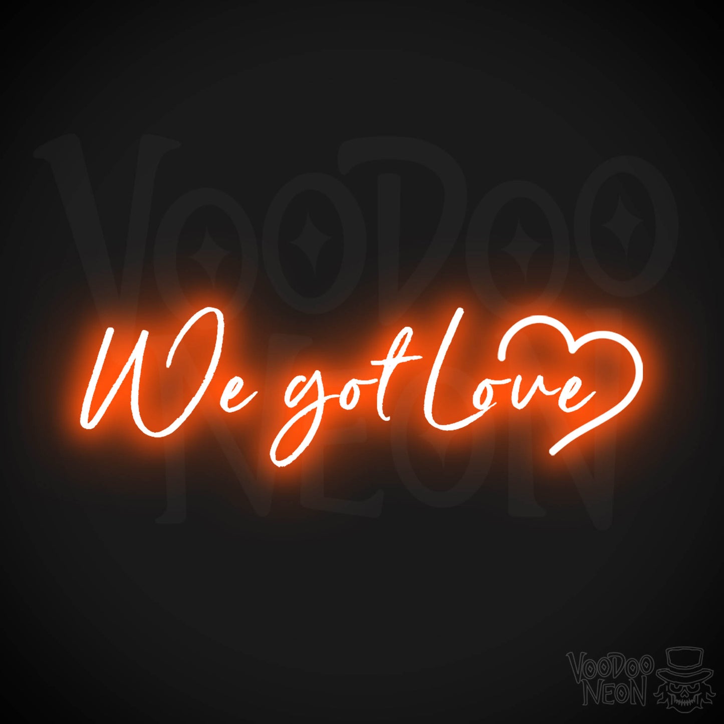 We Got Love Neon Sign - Neon We Got Love Sign - Color Orange