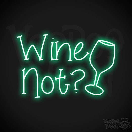 Wine Not? Neon Sign - Green