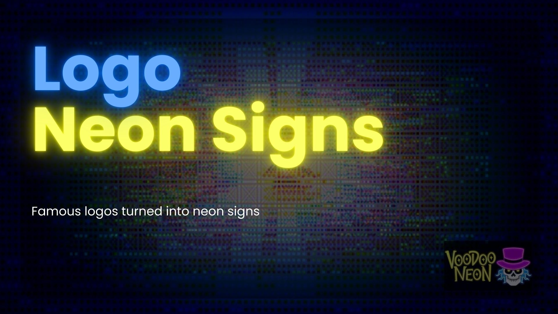 Load video: These are our famous logos in neon signs and artwork.