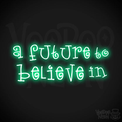 A Future To Believe In Neon Sign - Neon A Future To Believe In Sign - Color Green