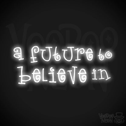 A Future To Believe In Neon Sign - Neon A Future To Believe In Sign - Color White