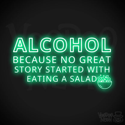 Alcohol Because No Great Story Started With Eating A Salad Neon Sign - Light Up Sign - Color Green