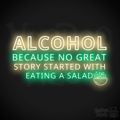 Alcohol Because No Great Story Started With Eating A Salad Neon Sign - Light Up Sign - Color Multi-Color