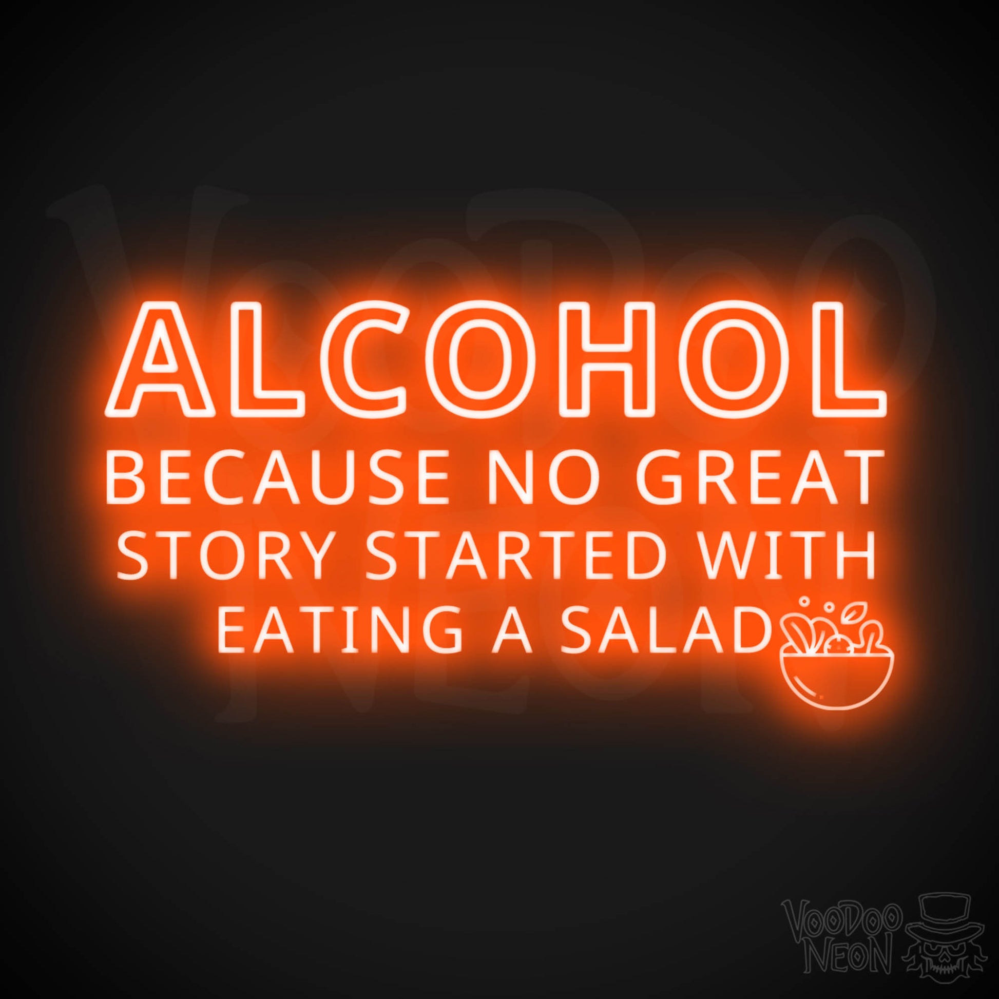 Alcohol Because No Great Story Started With Eating A Salad Neon Sign - Light Up Sign - Color Orange