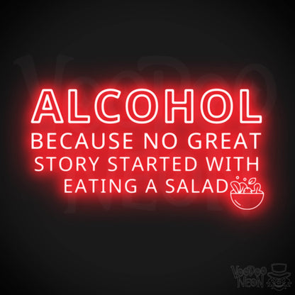 Alcohol Because No Great Story Started With Eating A Salad Neon Sign - Light Up Sign - Color Red