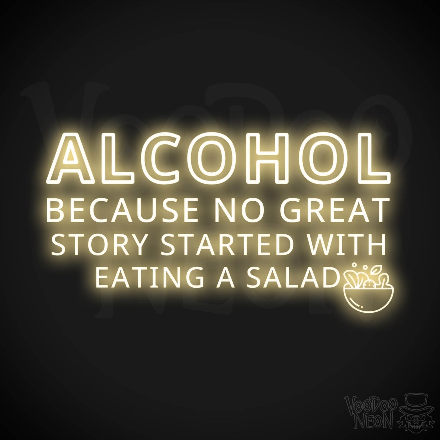 Alcohol Because No Great Story Started With Eating A Salad Neon Sign - Light Up Sign - Color Warm White