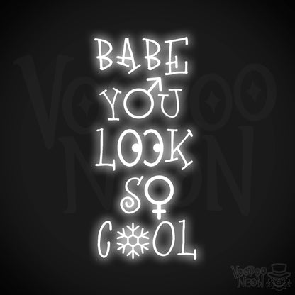 Babe You Look So Cool Neon Sign - LED Wall Art - Color White