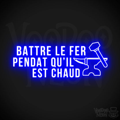 Battre Le Fer Pendant Qu’il Est Chaud Neon Sign - LED Lights - Color Dark Blue