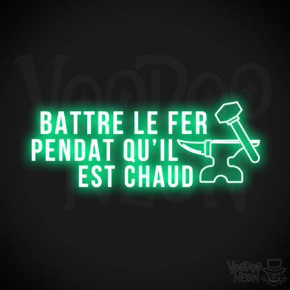 Battre Le Fer Pendant Qu’il Est Chaud Neon Sign - LED Lights - Color Green