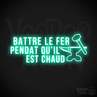 Battre Le Fer Pendant Qu’il Est Chaud Neon Sign - LED Lights - Color Light Green
