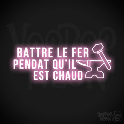 Battre Le Fer Pendant Qu’il Est Chaud Neon Sign - LED Lights - Color Light Pink