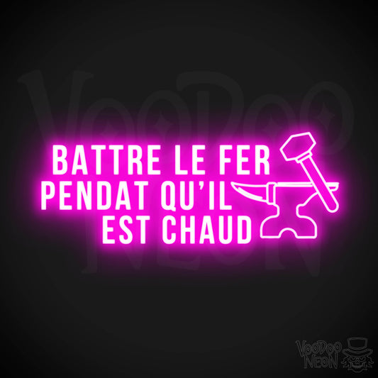 Battre Le Fer Pendant Qu’il Est Chaud Neon Sign - LED Lights - Color Pink