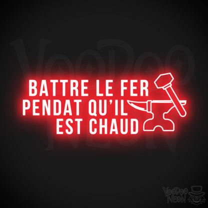 Battre Le Fer Pendant Qu’il Est Chaud Neon Sign - LED Lights - Color Red