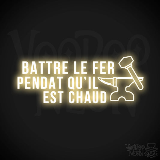 Battre Le Fer Pendant Qu’il Est Chaud Neon Sign - LED Lights - Color Warm White