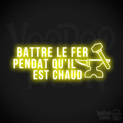 Battre Le Fer Pendant Qu’il Est Chaud Neon Sign - LED Lights - Color Yellow