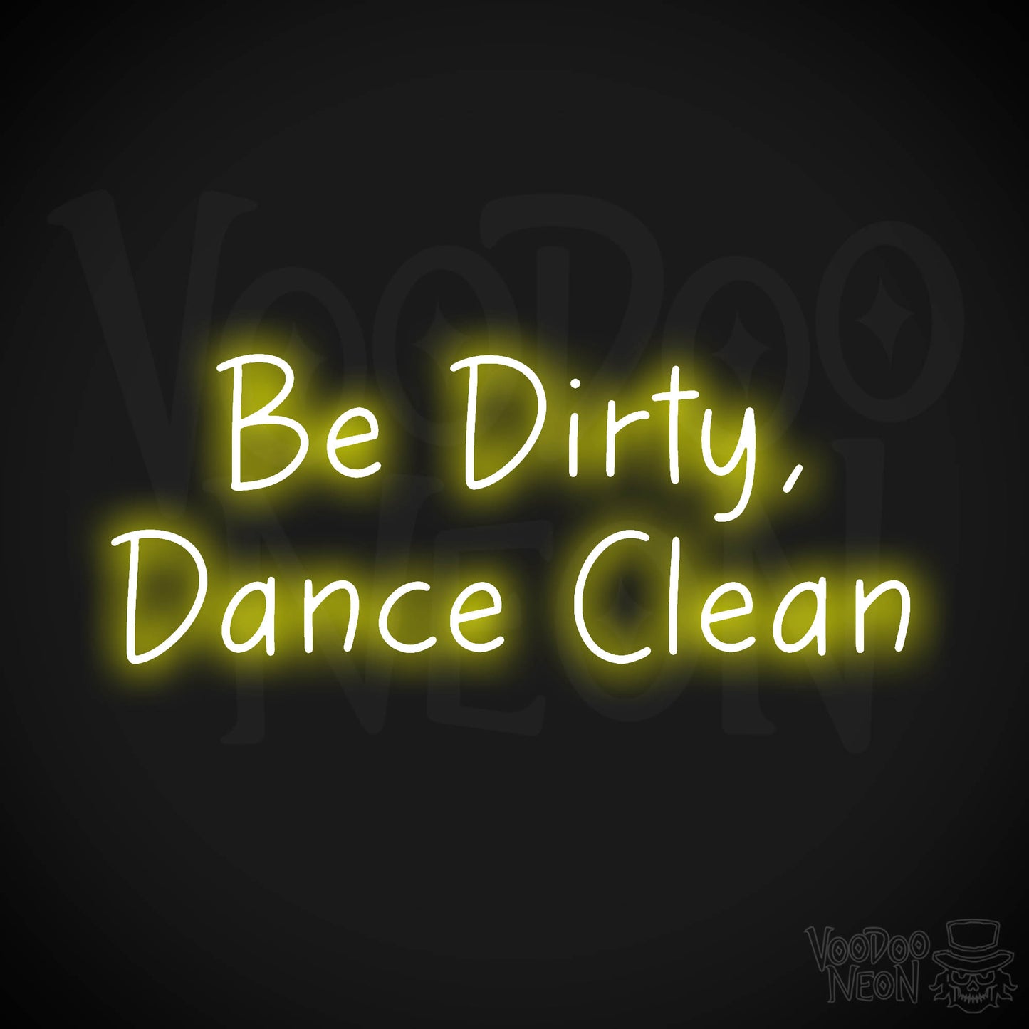 Be Dirty, Dance Clean LED Neon - Yellow