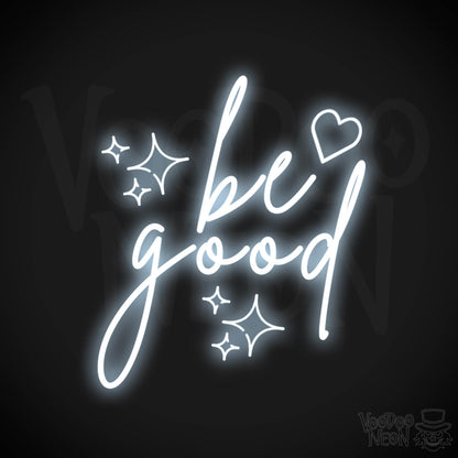 Be Good Neon Sign - Be Good Sign - Color Cool White