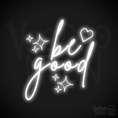 Be Good Neon Sign - Be Good Sign - Color White