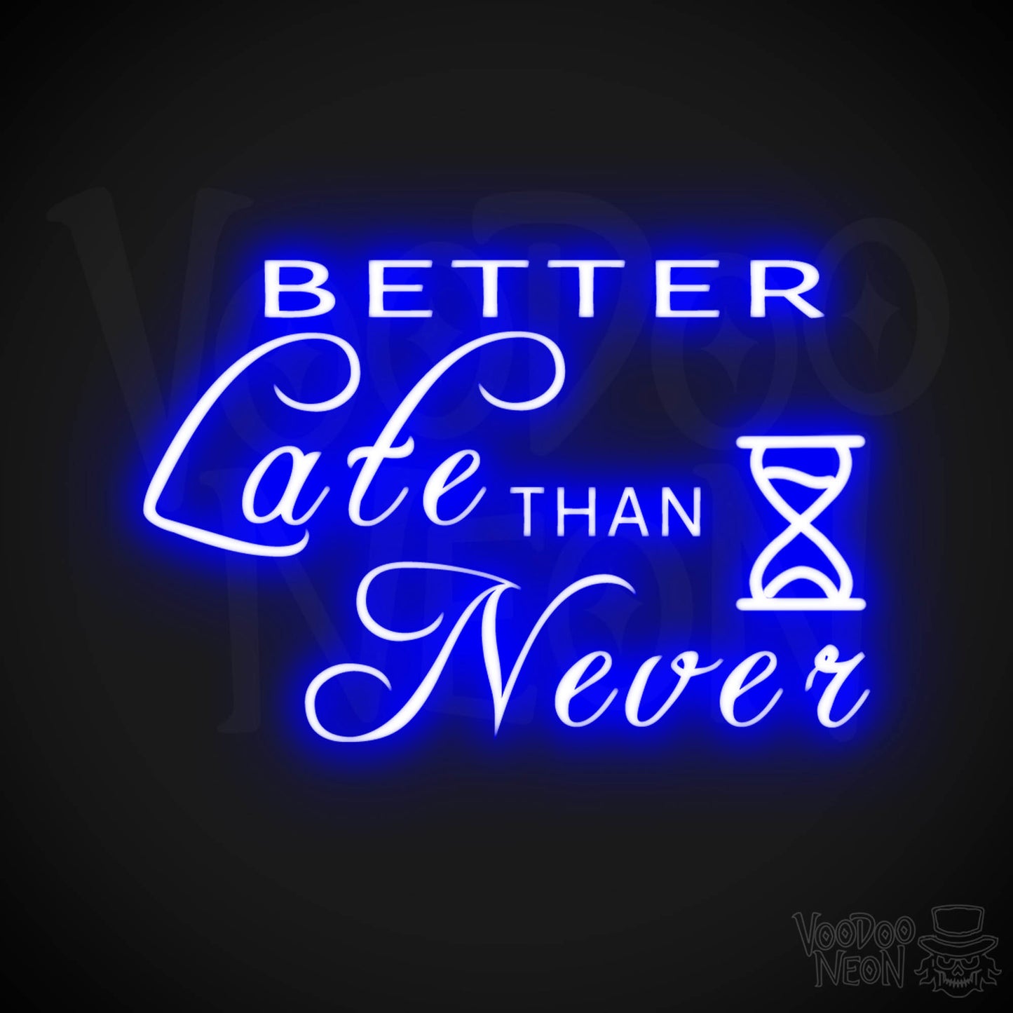 Better Late Than Never Neon Sign - Better Late Than Never Sign - Color Dark Blue