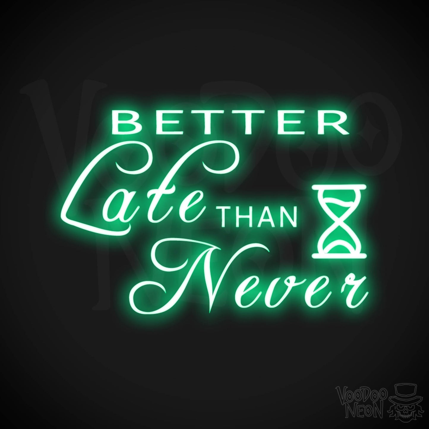 Better Late Than Never Neon Sign - Better Late Than Never Sign - Color Green