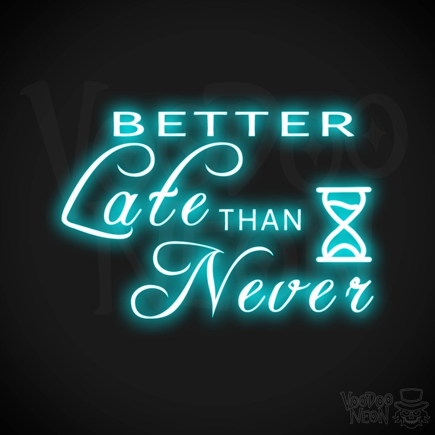 Better Late Than Never Neon Sign - Better Late Than Never Sign - Color Ice Blue