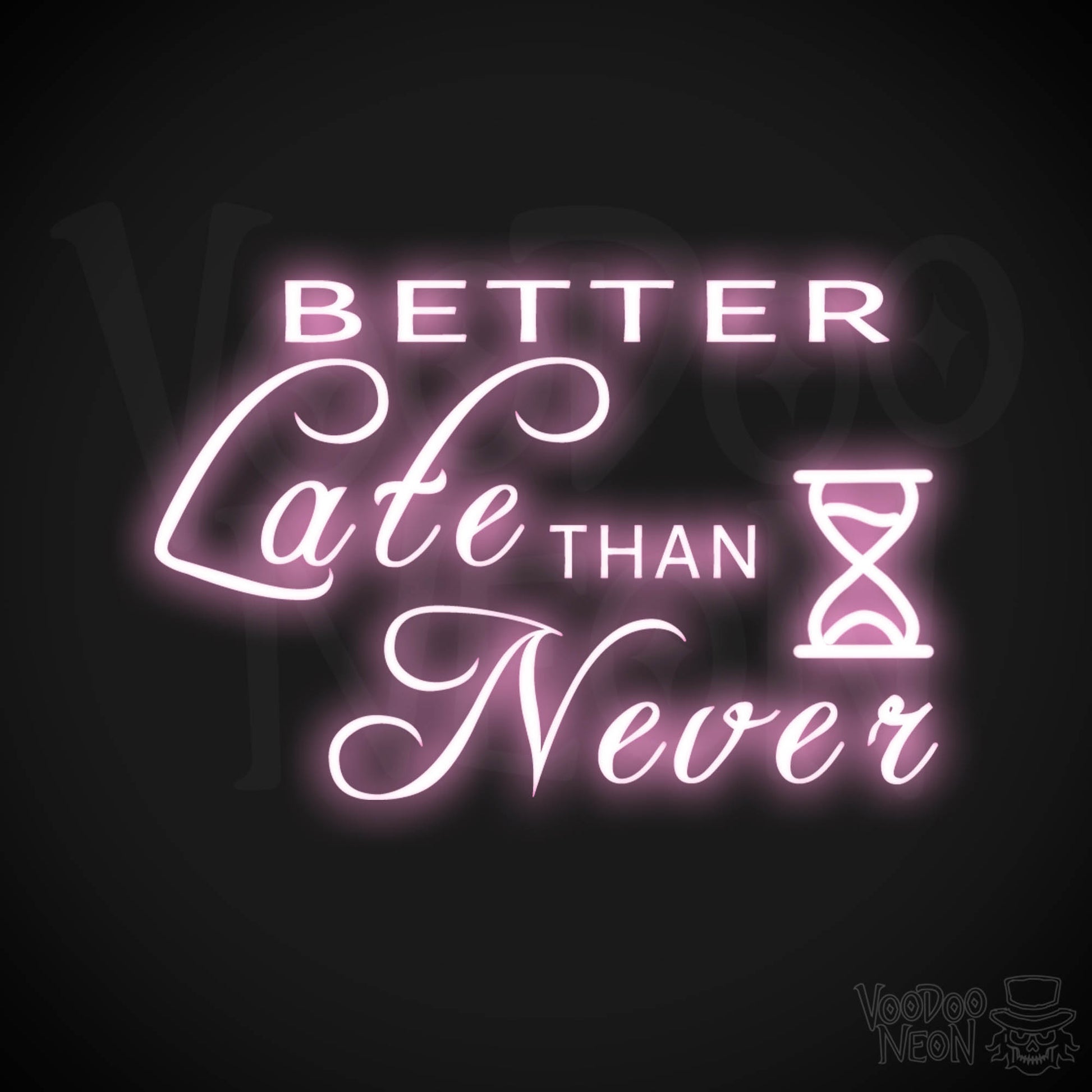 Better Late Than Never Neon Sign - Better Late Than Never Sign - Color Light Pink