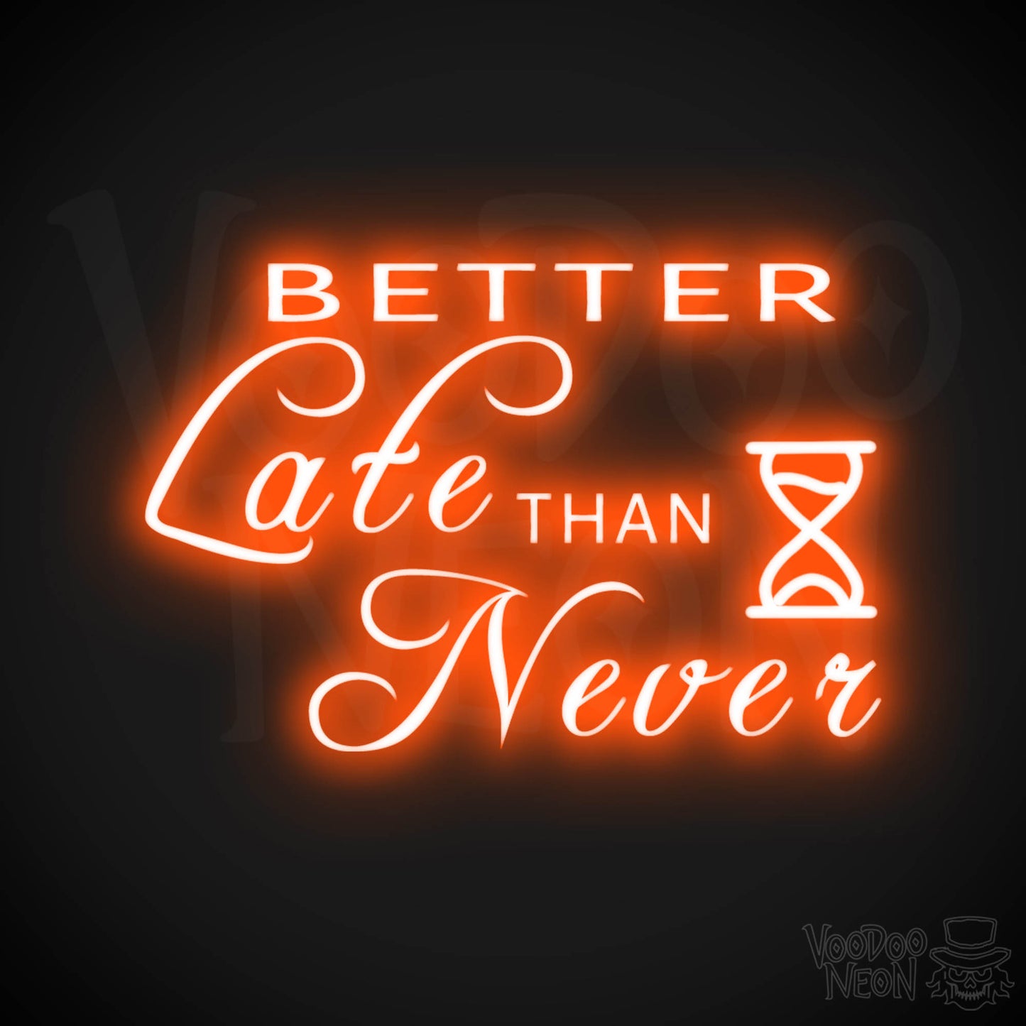Better Late Than Never Neon Sign - Better Late Than Never Sign - Color Orange