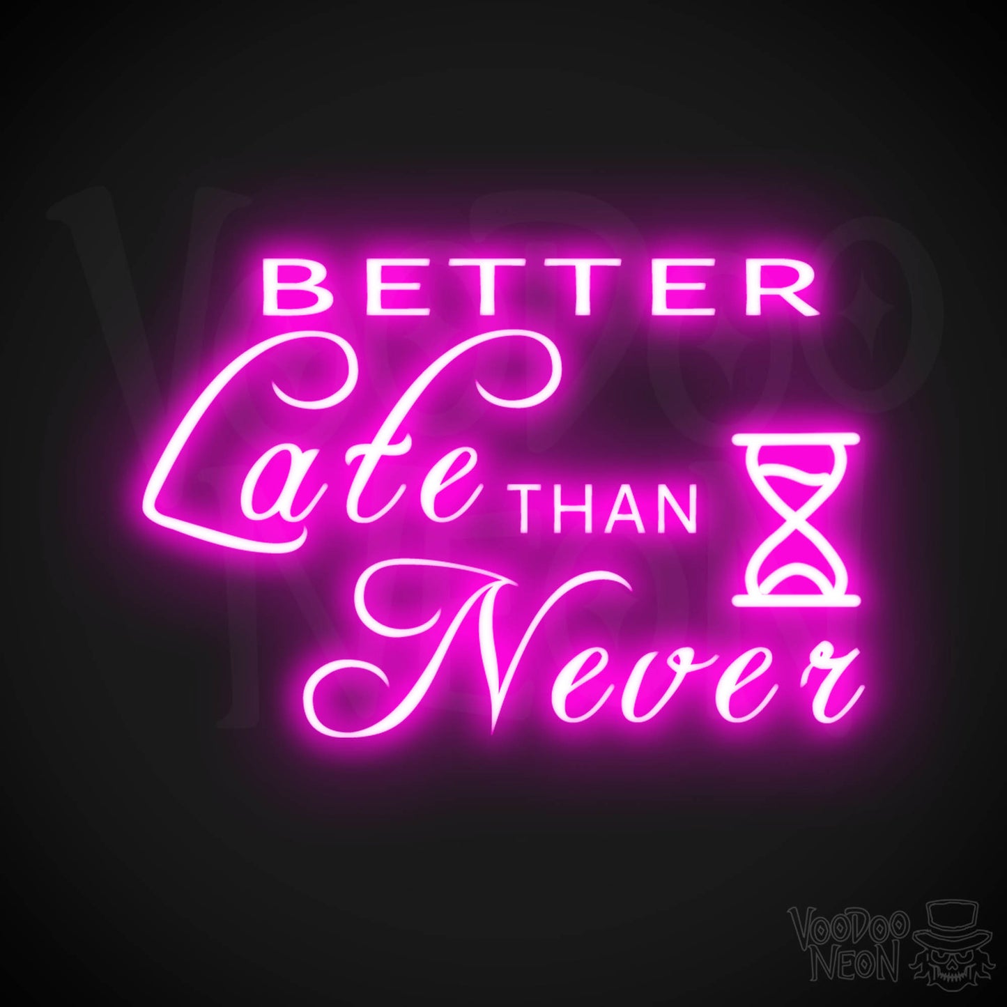 Better Late Than Never Neon Sign - Better Late Than Never Sign - Color Pink