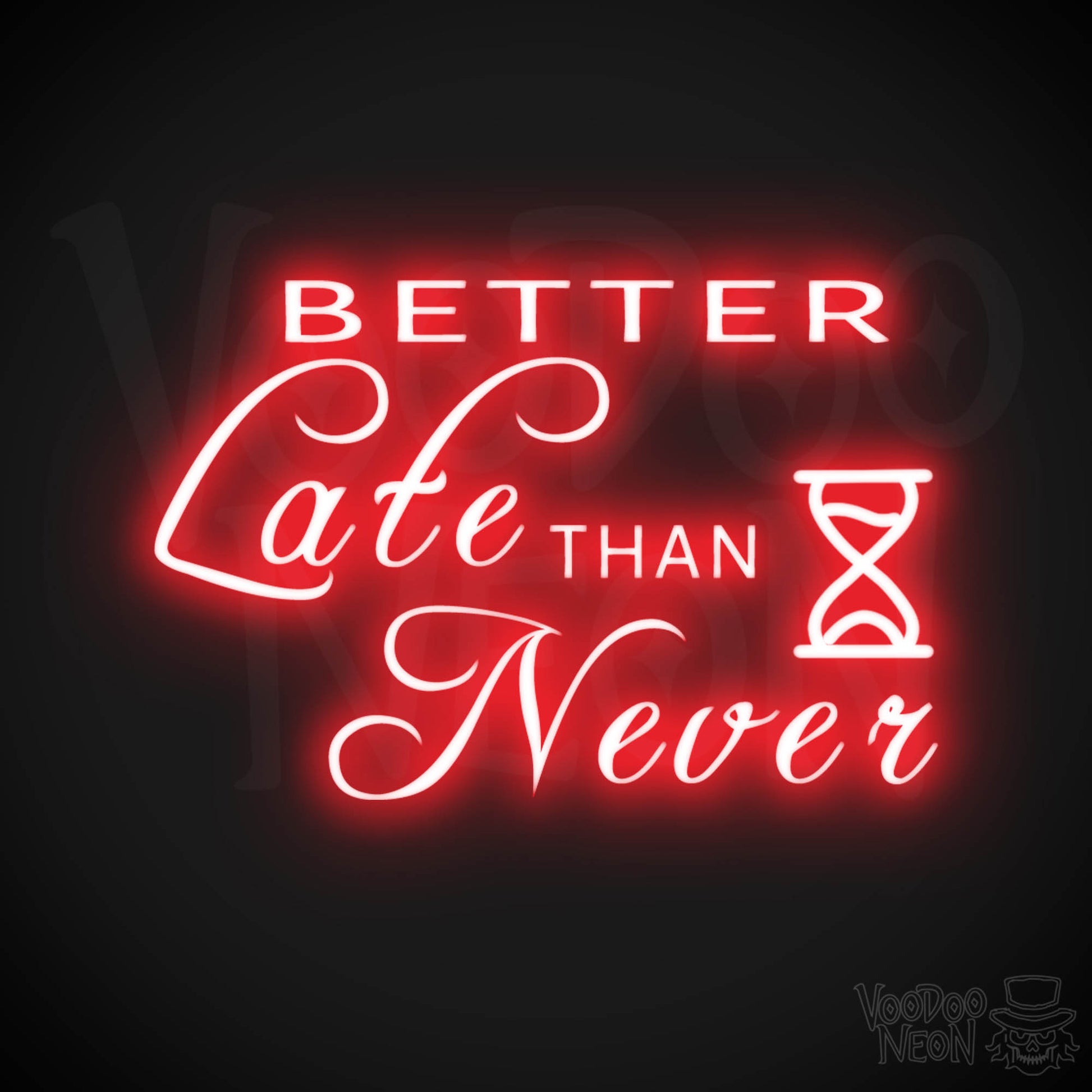 Better Late Than Never Neon Sign - Better Late Than Never Sign - Color Red