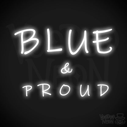 Blue & Proud Neon Sign - Neon Blue & Proud Sign - Color White