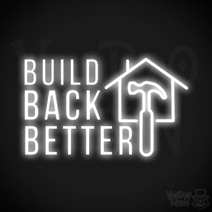 Build Back Better Neon Sign - Neon Build Back Better Sign - Color White