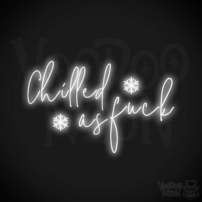 Chilled As Fuck Neon Sign - Neon Chilled As Fuck Sign - Color White