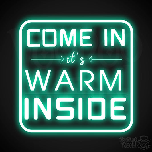 Come In its Warm Inside Neon Sign - Neon Come In its Warm Inside Sign - LED Sign - Color Light Green