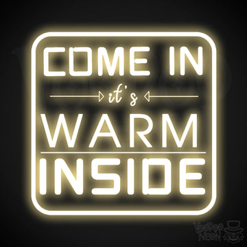 Come In its Warm Inside Neon Sign - Neon Come In its Warm Inside Sign - LED Sign - Color Warm White