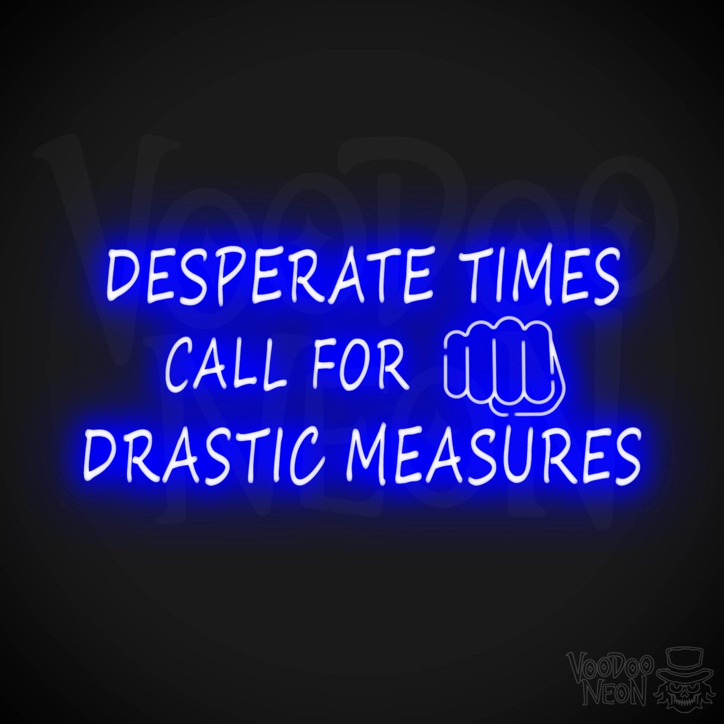 Desperate Times Call For Drastic Measures Neon Sign - Color Dark Blue