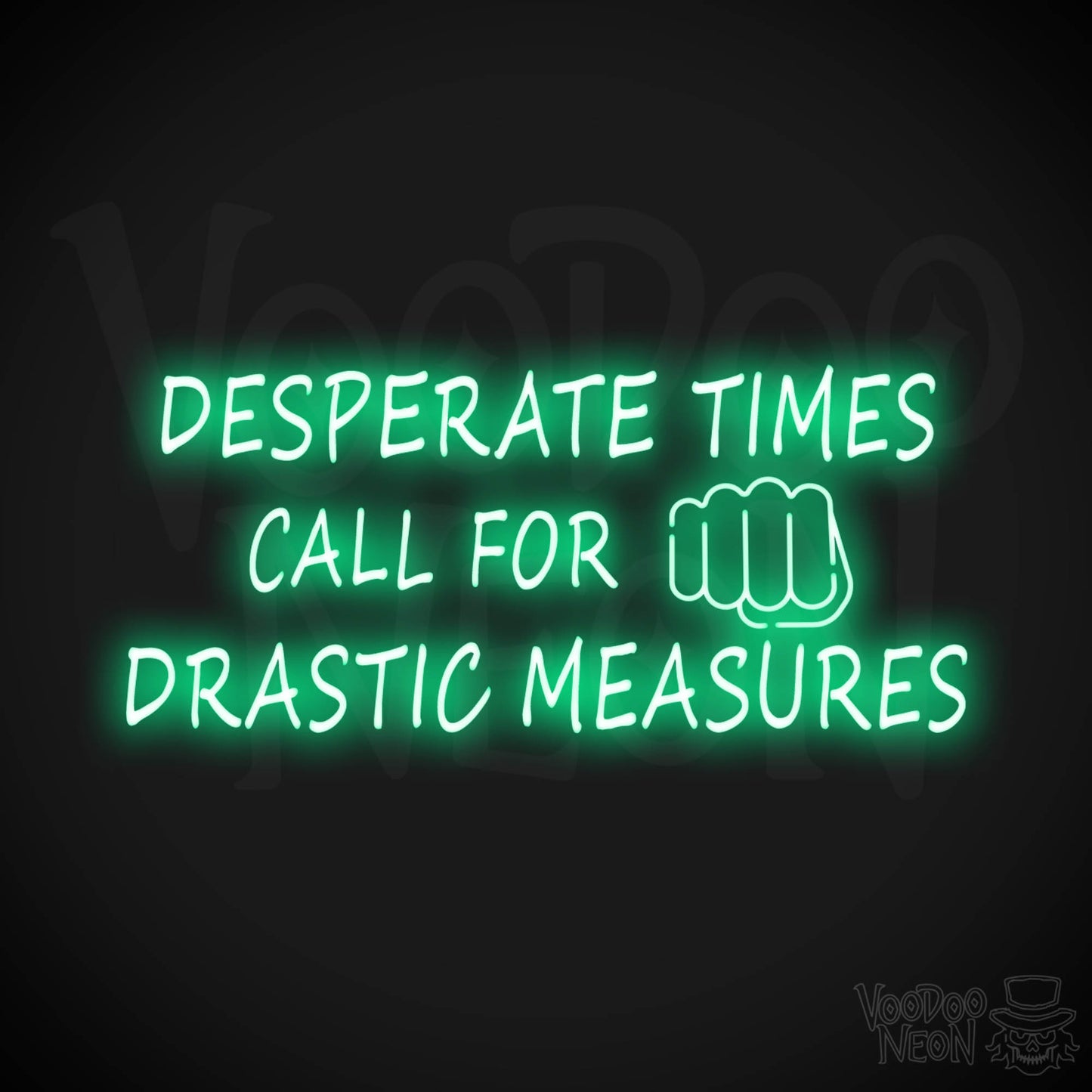 Desperate Times Call For Drastic Measures Neon Sign - Color Green