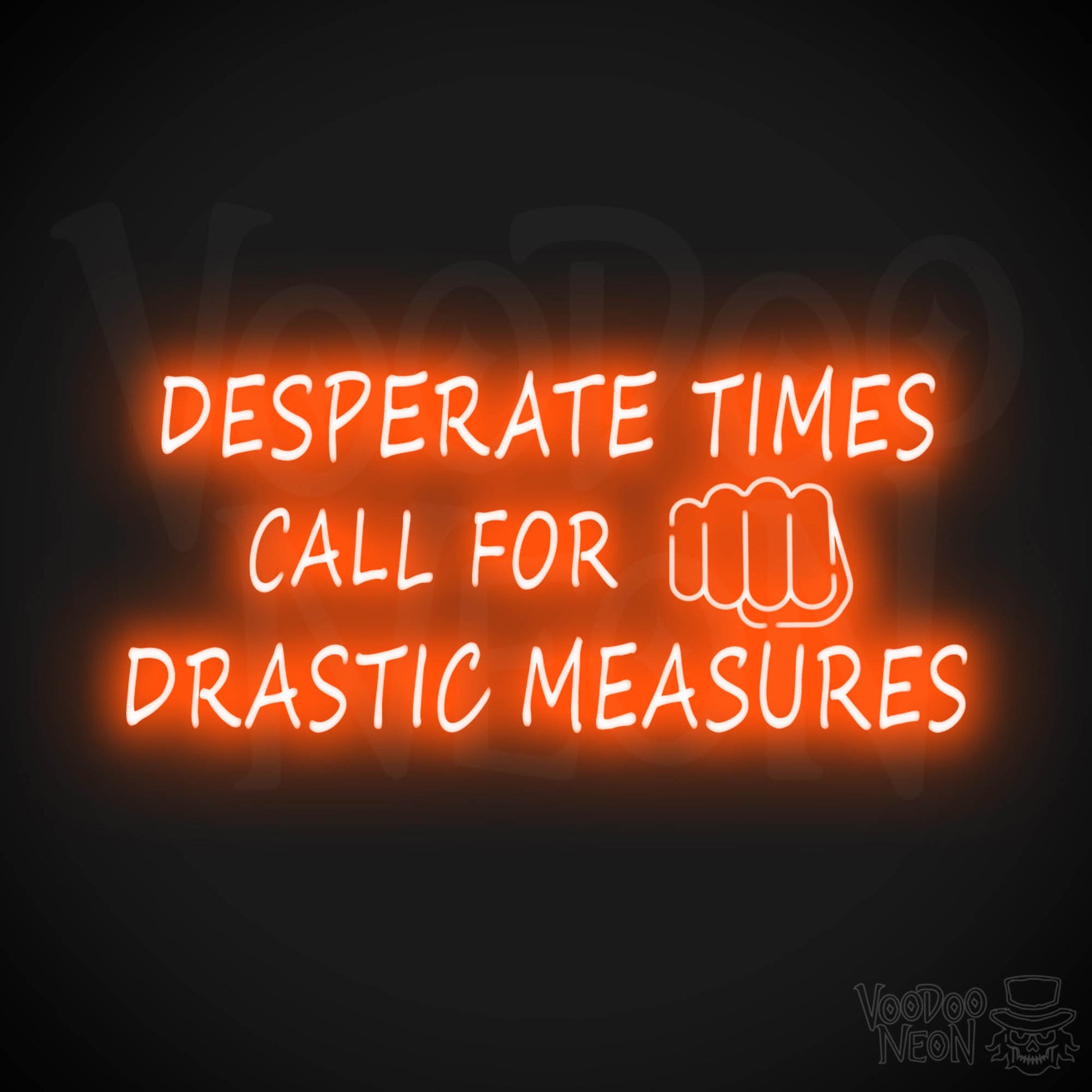 Desperate Times Call For Drastic Measures Neon Sign - Color Orange