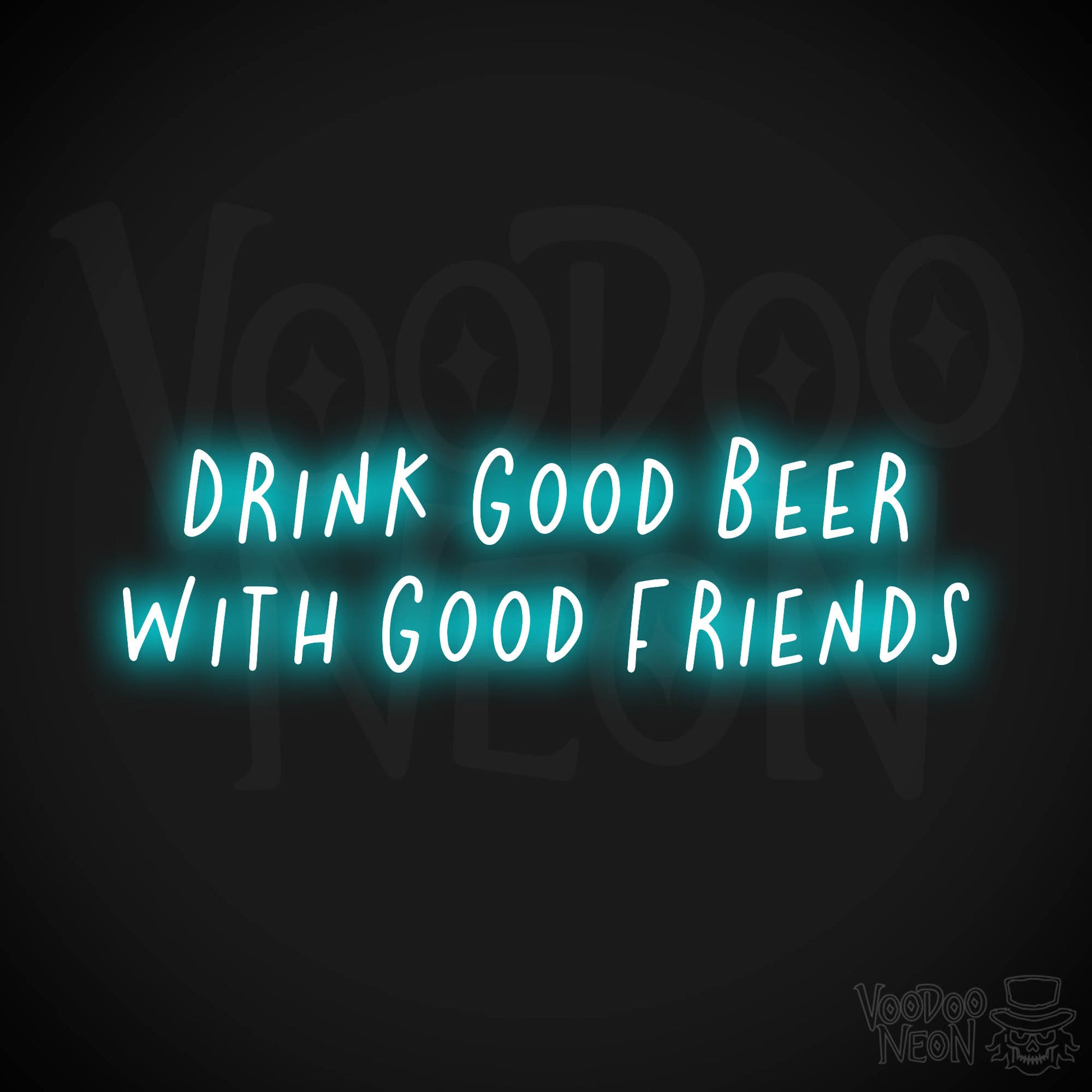 Drink Good Beer With Good Friends Neon Sign - Ice Blue