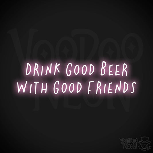 Drink Good Beer With Good Friends Neon Sign - Light Pink