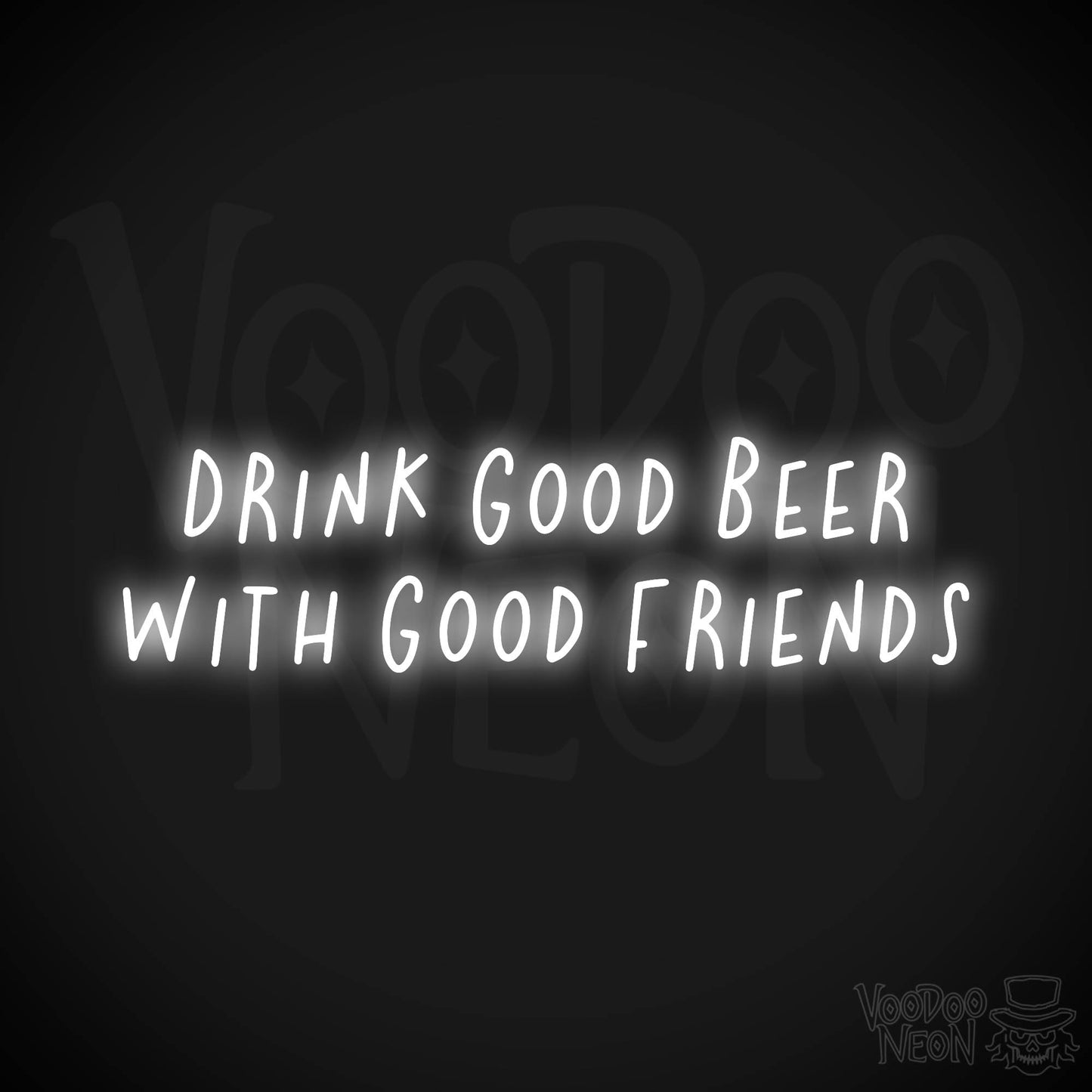 Drink Good Beer With Good Friends Neon Sign - White