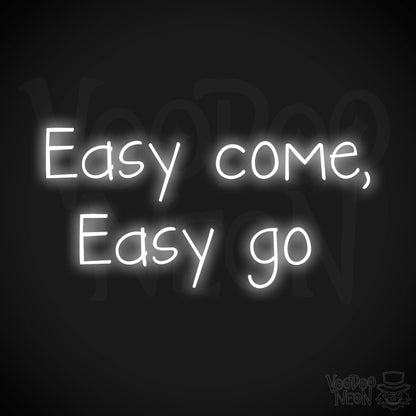 Easy Come, Easy Go LED Neon - White