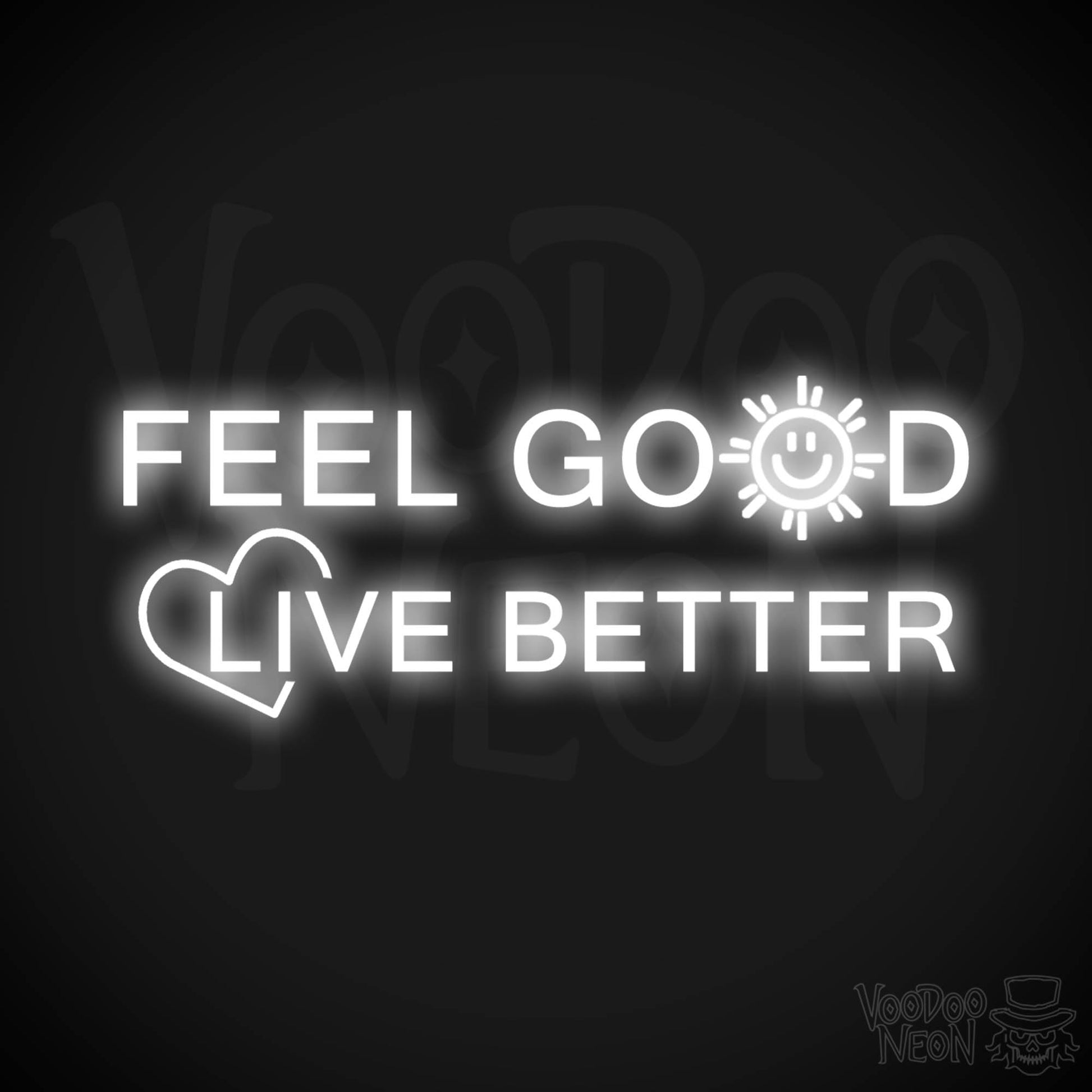 Feel Good Live Better Neon Sign - Feel Good Live Better Sign - Color White