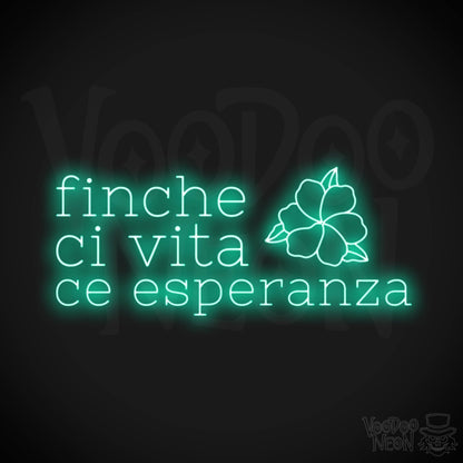 Finche Ce Vita Ce Speranza Neon Sign - Color Light Green